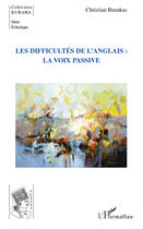 Couverture du livre « Les difficultés de l'anglais : la voix passive » de Christian Banakas aux éditions L'harmattan