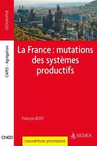 Couverture du livre « La France ; mutations des systèmes productifs » de Francois Bost aux éditions Editions Sedes