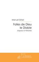 Couverture du livre « Folies de dieu le diable » de Manuel Grisel aux éditions Le Manuscrit