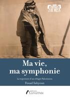 Couverture du livre « Ma vie, ma symphonie : la trajectoire d'un réfugié palestinien » de Fouad Sahyoun aux éditions Amalthee