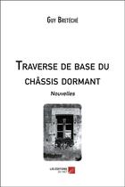 Couverture du livre « Traverse de base du châssis dormant » de Guy Breteche aux éditions Editions Du Net