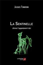 Couverture du livre « La sentinelle - (ainsi l appelaient-ils) » de Jacques Tenneroni aux éditions Editions Du Net