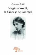 Couverture du livre « Virginia Woolf, la flâneuse de Rodmell » de Christian Soleil aux éditions Edilivre