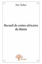 Couverture du livre « Recueil de contes africains du Bénin » de Eric Todan aux éditions Edilivre