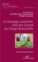 Couverture du livre « Le mariage coutumier chez les Suundi du Congo-Brazzaville » de Jean Felix Yekoka et Samuel Kibiba et Augus Lembikissa aux éditions L'harmattan