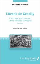 Couverture du livre « L'avenir de Gentilly ; patronage, gymnastique, coeurs-vaillants, scoutisme 1905-1972 » de Bernard Combe aux éditions Les Impliques