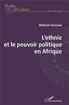 Couverture du livre « L'ethnie et le pouvoir politique en Afrique » de Bilakani Tonyeme aux éditions L'harmattan