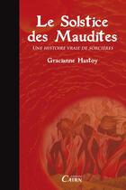 Couverture du livre « Le solstice des maudites ; une véritable histoire de sorcières » de Gracianne Hastoy aux éditions Éditions Cairn