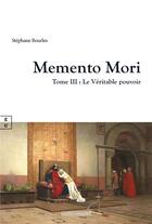 Couverture du livre « Memento Mori Tome 3 : Le Véritable pouvoir » de Stephane Bourles aux éditions Complicites