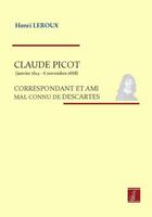 Couverture du livre « Claude Picot (janvier 1614-6 novembre 1668) ; correspondant et ami mal connu de Descartes » de Henri Leroux aux éditions Beaurepaire