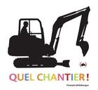 Couverture du livre « Quel chantier ! » de Francois Delebecque aux éditions Des Grandes Personnes