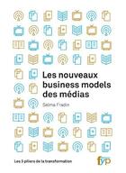 Couverture du livre « Les nouveaux busines models des médias ; les 4 piliers de la transformation de l'information » de Selma Fradin aux éditions Fyp