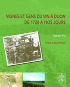 Couverture du livre « Vignes et gens du vin à Dijon de 1720 à nos jours » de Sylvain Fry aux éditions Pu De Dijon