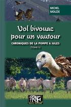 Couverture du livre « Chroniques de la pompe à Jules Tome 2 ; vol bivouac pour un vautour » de Michel Mouze aux éditions Prng