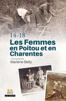 Couverture du livre « 1914-1918 : les femmes en Poitou et en Charentes » de Marlene Belly aux éditions Geste