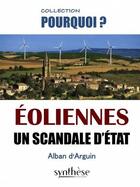 Couverture du livre « Éoliennes ; un scandale d'Etat » de Alban D' Arguin aux éditions Synthese Nationale