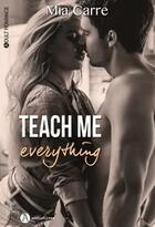 Couverture du livre « Teach me everything ! » de Mia Carre aux éditions Editions Addictives