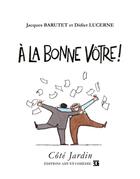 Couverture du livre « À la bonne vôtre ! » de Jacques Barutet et Didier Lucerne aux éditions Art Et Comedie