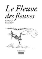 Couverture du livre « Le fleuve des fleuves » de Bertrand Roquebert aux éditions Les Trois Colonnes