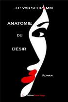 Couverture du livre « Anatomie du désir » de Jean-Paul Von Schramm aux éditions Editions Encre Rouge