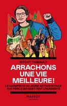 Couverture du livre « Arrachons une vie meilleure ! : Le manifeste du jeune activiste face aux périls qui guettent l'humanité » de Ritchy Thibault aux éditions Massot Editions