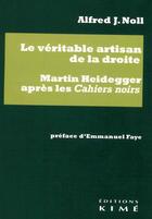 Couverture du livre « Le véritable artisan de la droite : Martin Heidegger après les cahiers noirs » de Alfred Noll aux éditions Kime