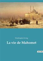 Couverture du livre « La vie de mahomet » de Washington Irving aux éditions Culturea