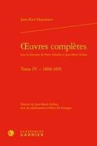 Couverture du livre « Oeuvres complètes t.4 ; 1888-1891 » de Joris-Karl Huysmans aux éditions Classiques Garnier