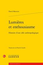 Couverture du livre « Lumières et enthousiasme : histoire d'une idée anthropologique » de David Matteini aux éditions Classiques Garnier