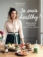 Couverture du livre « Je suis healthy ! rééquilibrage alimentaire » de Margot et Youmakefashion aux éditions First