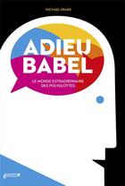 Couverture du livre « Adieu Babel ; le monde extraoridinaire des polygottes » de Michael Erard et Naima Carthew aux éditions Assimil
