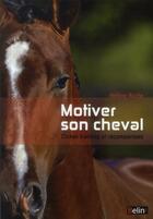 Couverture du livre « Motiver son cheval ; clicker et récompenses » de Helene Roche aux éditions Belin Equitation