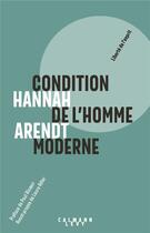 Couverture du livre « Condition de l'homme moderne (édition 2018) » de Hannah Arendt aux éditions Calmann-levy