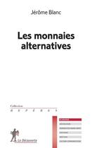 Couverture du livre « Les monnaies alternatives » de Jerome Blanc aux éditions La Decouverte