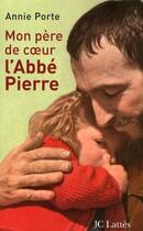 Couverture du livre « Mon père de coeur : l'abbé Pierre » de Annie Porte aux éditions Jc Lattes