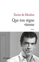 Couverture du livre « Que ton règne vienne » de Xavier De Moulins aux éditions Jc Lattes