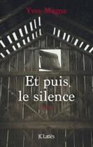 Couverture du livre « Et puis le silence » de Yves Magne aux éditions Lattes