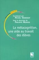 Couverture du livre « La metacognition une aide au travail des eleves » de Philippe Meirieu aux éditions Esf