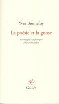 Couverture du livre « La poésie et la gnose » de Yves Bonnefoy aux éditions Galilee
