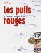 Couverture du livre « Les Pulls Rouges ; La Legende Des Moniteurs De Ski » de Gilles Chappaz aux éditions Glenat