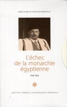 Couverture du livre « L'échec de la monarchie égyptienne 1942-1952 » de Anne-Claire Gayffier-Bonneville aux éditions Ifao