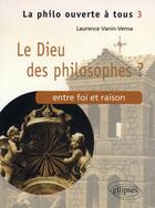 Couverture du livre « Le dieu des philosophes ? ; entre foi et raison » de Laurence Vanin-Verna aux éditions Ellipses