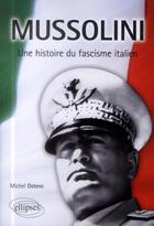 Couverture du livre « Mussolini une histoire du fascisme italien » de Ostenc aux éditions Ellipses
