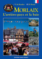 Couverture du livre « Morlaix ; l'arrière-pays et la baie » de De Beaulieu-Ronne aux éditions Ouest France