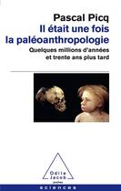 Couverture du livre « Il était une fois la paléoanthropologie » de Pascal Picq aux éditions Odile Jacob