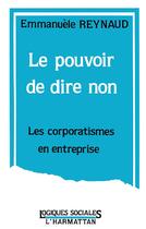 Couverture du livre « Le pouvoir de dire non : Les corporatismes en entreprise » de Emmanuèle Reynaud aux éditions L'harmattan