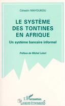 Couverture du livre « Le système des tontines en Afrique : Un système bancaire informel » de Celestin Mayoukou aux éditions L'harmattan