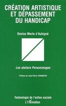 Couverture du livre « Création artistique et dépassement du handicap » de Denise Merle D'Aubigne aux éditions L'harmattan