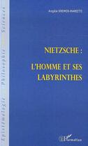 Couverture du livre « Nietzsche : l'homme et ses labyrinthes » de Angele Kremer-Marietti aux éditions L'harmattan