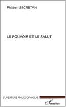 Couverture du livre « Le pouvoir et le salut » de Philibert Secretan aux éditions L'harmattan